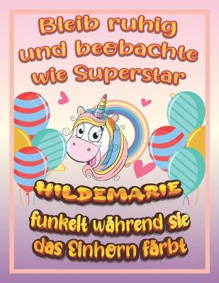 Book cover for Bleib ruhig und beobachte wie Superstar Hildemarie funkelt während sie das Einhorn färbt