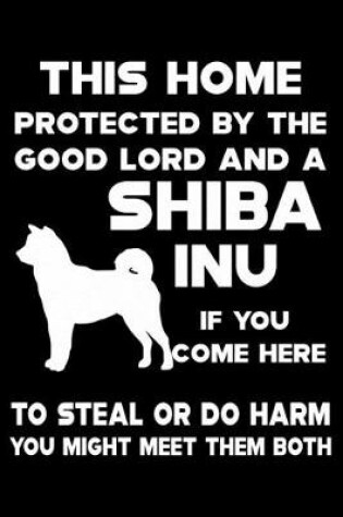 Cover of This Home Protected By The Good Lord And A Shiba Inu