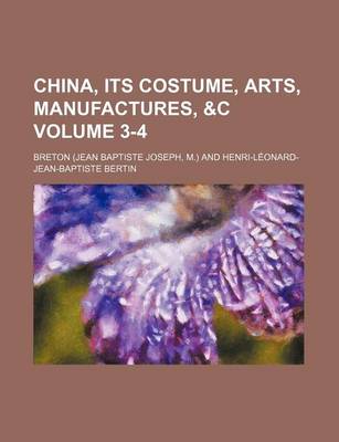 Book cover for China, Its Costume, Arts, Manufactures, &C Volume 3-4