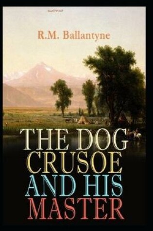 Cover of The Dog Crusoe and His Master Illustrated