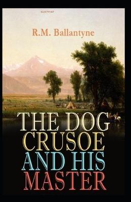 Book cover for The Dog Crusoe and His Master Illustrated