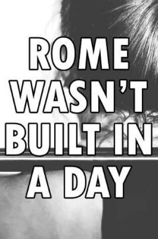 Cover of Rome Wasn't Built in a Day