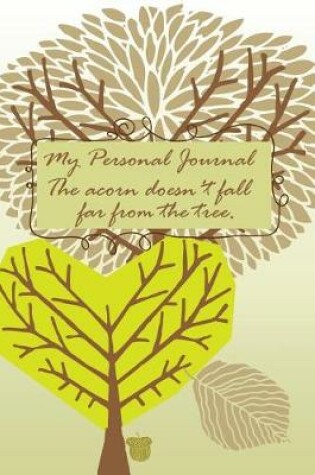 Cover of My Personal Journal the Acorn Doesn't Fall Far from the Tree