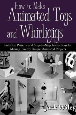 Cover of How to Make Animated Toys and Whirligigs