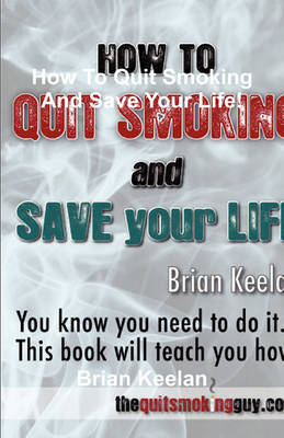 Book cover for How to Quit Smoking and Save Your Life!