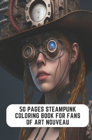 Cover of 50 Pages Steampunk Coloring Book for Fans of Art Nouveau