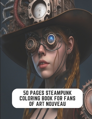 Book cover for 50 Pages Steampunk Coloring Book for Fans of Art Nouveau