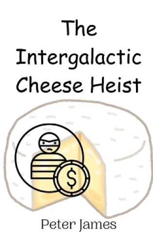 Cover of The Intergalactic Cheese Heist