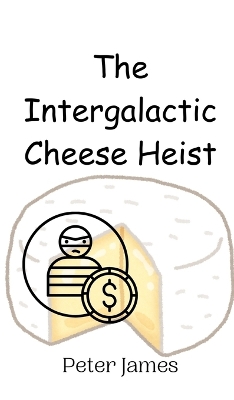 Book cover for The Intergalactic Cheese Heist