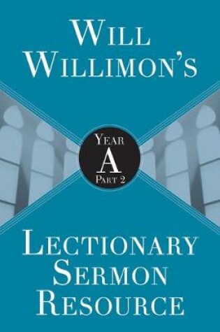Cover of Will Willimons Lectionary Sermon Resource: Year a Part 2