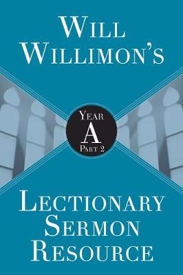 Book cover for Will Willimons Lectionary Sermon Resource: Year a Part 2