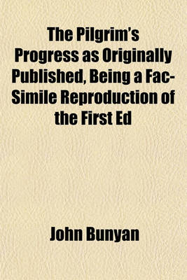 Book cover for The Pilgrim's Progress as Originally Published, Being a Fac-Simile Reproduction of the First Ed