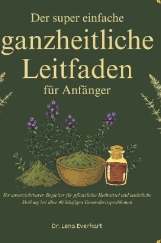 Cover of Der super einfache ganzheitliche Leitfaden für Anfänger