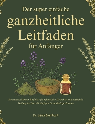 Cover of Der super einfache ganzheitliche Leitfaden für Anfänger