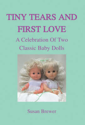 Book cover for Tiny Tears and First Love A Celebration of Two Classic Baby Dolls