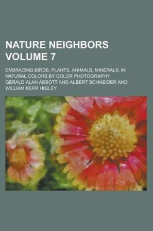 Cover of Nature Neighbors; Embracing Birds, Plants, Animals, Minerals, in Natural Colors by Color Photography Volume 7