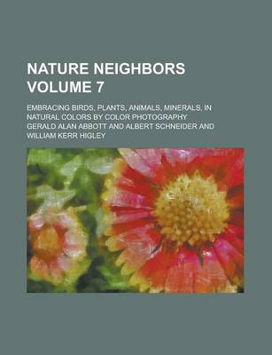 Book cover for Nature Neighbors; Embracing Birds, Plants, Animals, Minerals, in Natural Colors by Color Photography Volume 7