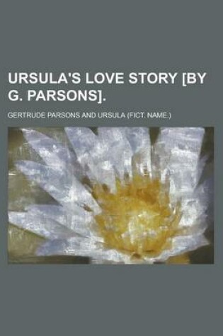 Cover of Ursula's Love Story [By G. Parsons]