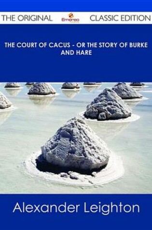 Cover of The Court of Cacus - Or the Story of Burke and Hare - The Original Classic Edition