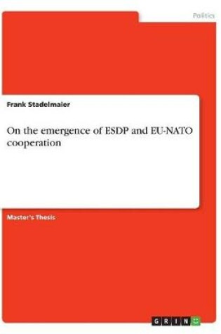 Cover of On the emergence of ESDP and EU-NATO cooperation