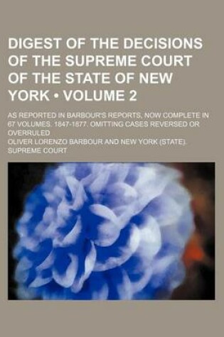 Cover of Digest of the Decisions of the Supreme Court of the State of New York (Volume 2); As Reported in Barbour's Reports, Now Complete in 67 Volumes. 1847-1