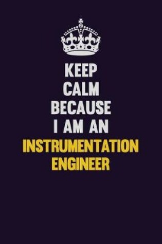 Cover of Keep calm Because I Am An Instrumentation Engineer