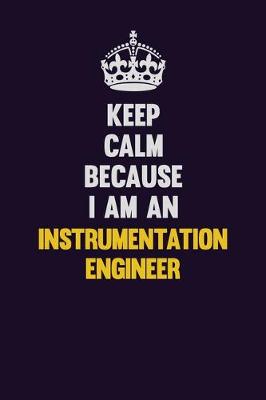 Book cover for Keep calm Because I Am An Instrumentation Engineer