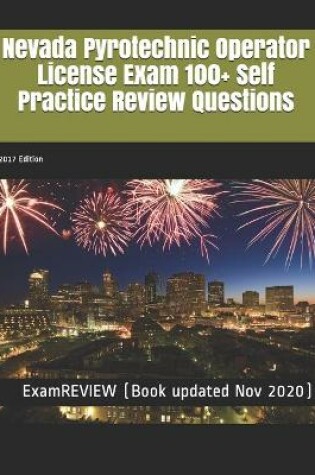 Cover of Nevada Pyrotechnic Operator License Exam 100+ Self Practice Review Questions 2017 Edition