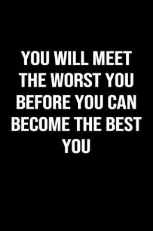 Cover of You Will Meet The Worst You Before You Can Become the Best You