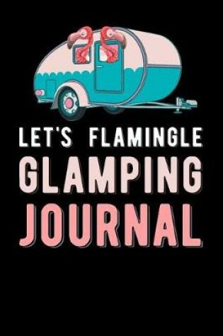 Cover of Lets Flamingle Glamping Journal