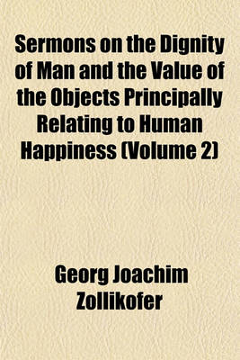 Book cover for Sermons on the Dignity of Man and the Value of the Objects Principally Relating to Human Happiness (Volume 2)