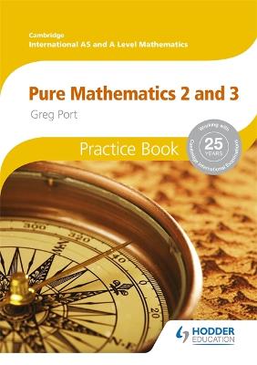 Cover of Cambridge International A/AS Mathematics, Pure Mathematics 2 and 3 Practice Book