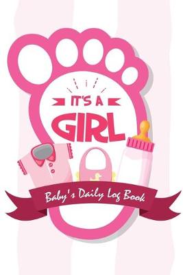 Book cover for It's A Girl Baby's Daily Log Book