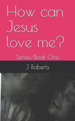 Book cover for How can Jesus love me?