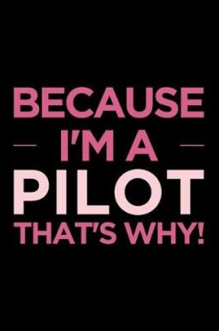 Cover of Because I'm a Pilot That's Why