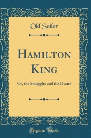 Cover of Hamilton King: Or, the Smuggler and the Dwarf (Classic Reprint)