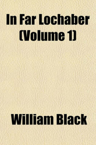 Cover of In Far Lochaber Volume 2; A Novel