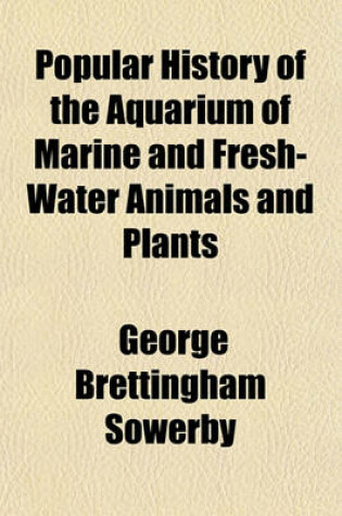 Cover of Popular History of the Aquarium of Marine and Fresh-Water Animals and Plants