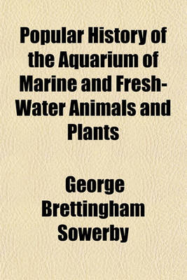 Book cover for Popular History of the Aquarium of Marine and Fresh-Water Animals and Plants