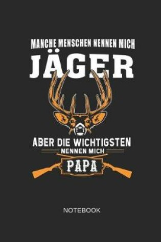 Cover of Manche Menschen Nennen Mich Jager Aber Die Wichtigsten Nennen Mich Papa Notebook