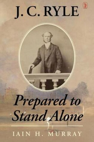 Cover of J.C. Ryle: Prepared to Stand Alone
