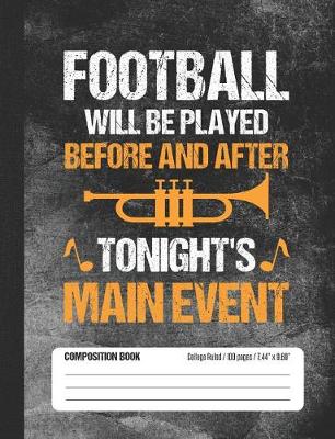 Book cover for Football Will Be Played Before and After Tonight's Main Event Composition Book
