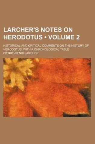Cover of Larcher's Notes on Herodotus (Volume 2); Historical and Critical Comments on the History of Herodotus, with a Chronological Table