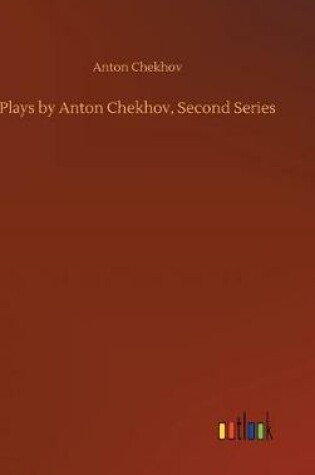 Cover of Plays by Anton Chekhov, Second Series