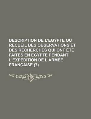 Book cover for Description de L'Egypte Ou Recueil Des Observations Et Des Recherches Qui Ont Ete Faites En Egypte Pendant L'Expedition de L'Armee Francaise (7 )