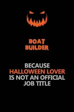 Cover of Boat builder Because Halloween Lover Is Not An Official Job Title