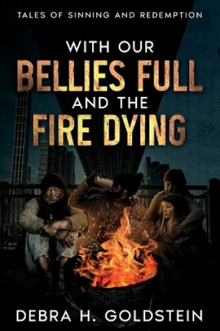 Cover of With Our Bellies Full and the Fire Dying