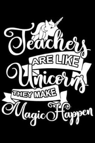 Cover of Teachers Are Like Unicorns They Make Magic Happen