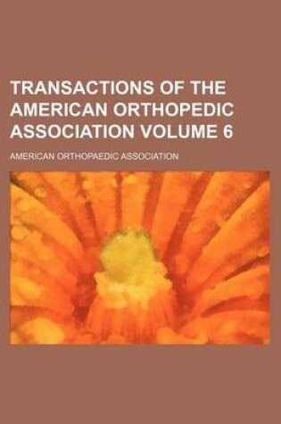 Cover of Transactions of the American Orthopedic Association Volume 6