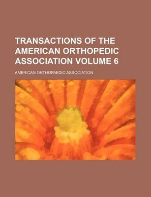 Book cover for Transactions of the American Orthopedic Association Volume 6